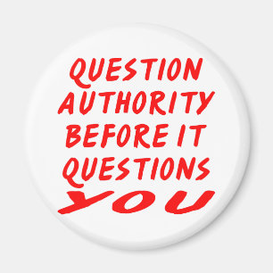 Question Authority Before It Questions You Magnet