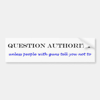 Question authority bumper sticker