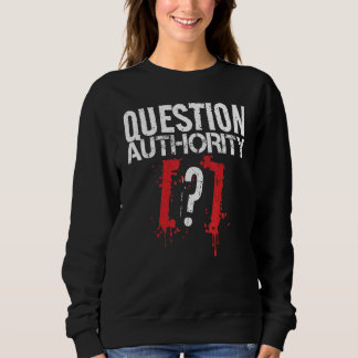Question Authority Free Speech Political Activism  Sweatshirt