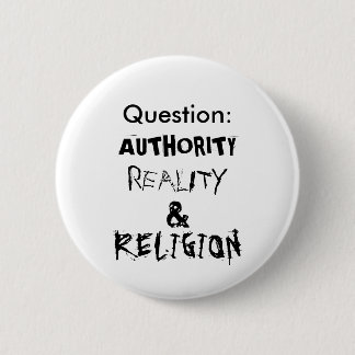 Question:, AUTHORITY, REALITY, &, RELIGION 6 Cm Round Badge