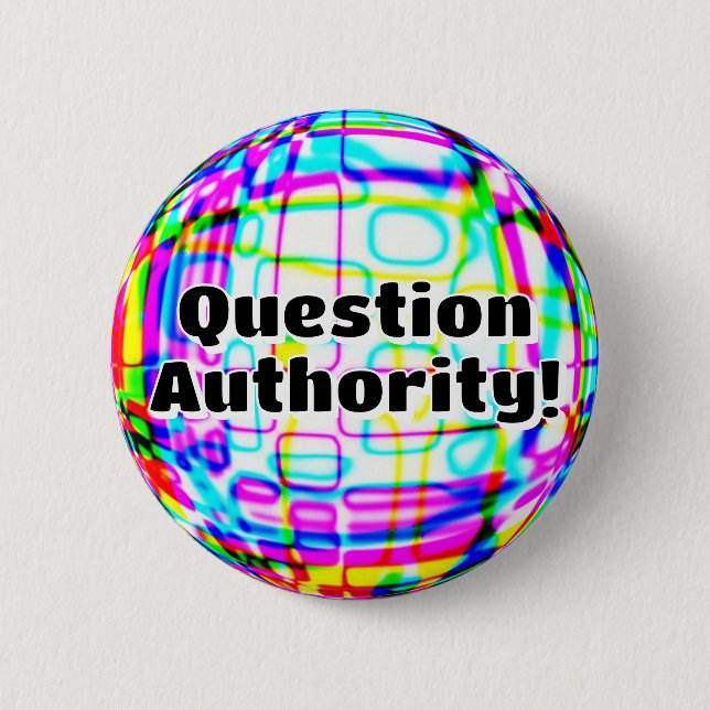 Question Authority! ( you may change the words ) 6 Cm Round Badge (Front)