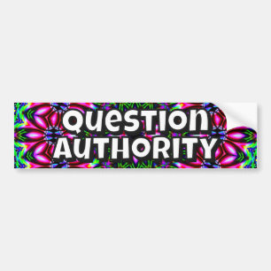 Question Authority (you may change the words) Bumper Sticker