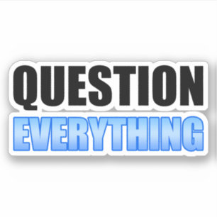 Question Everything