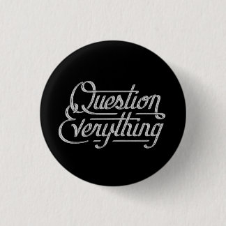 Question everything 3 cm round badge