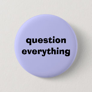 Question Everything 6 Cm Round Badge
