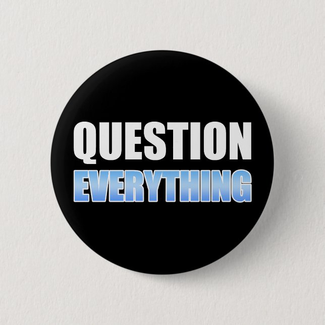 Question Everything 6 Cm Round Badge (Front)