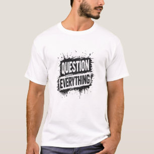 Question Everything – Bold Grunge Typography T-Shirt