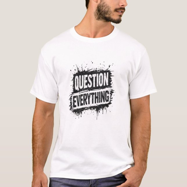Question Everything – Bold Grunge Typography T-Shirt (Front)