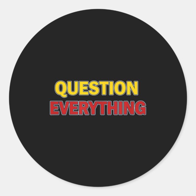 Question Everything Bold Tygraphy Graphic  Classic Round Sticker (Front)
