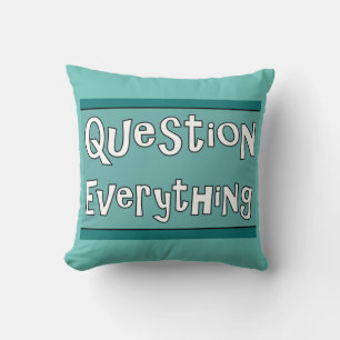 Question Everything     Cushion