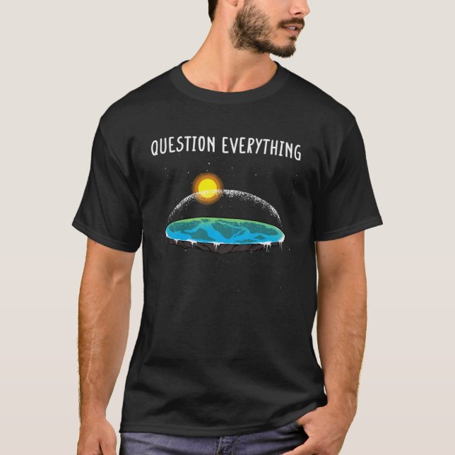 Question Everything Flat Earth Map Conspiracy  1 T-Shirt (Front)