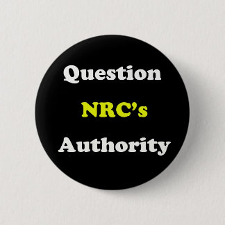 Question NRC's Authority 6 Cm Round Badge
