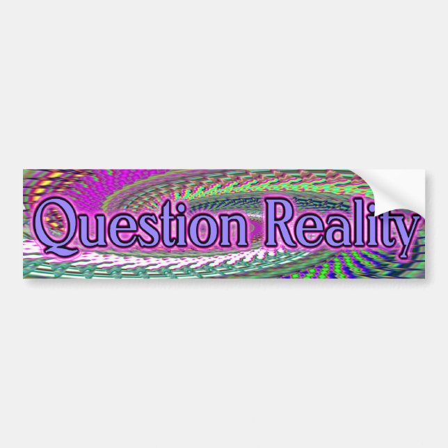 Question Reality  Bumper Sticker (Front)