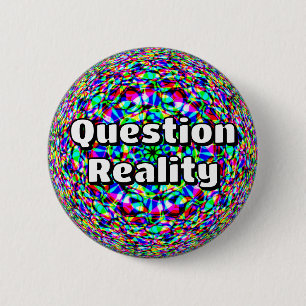 Question Reality (you may change the words) 6 Cm Round Badge