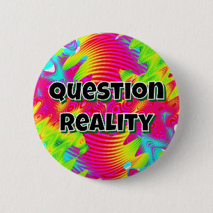 Question Reality ( you may change the words ) 6 Cm Round Badge