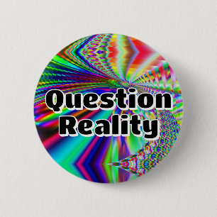 Question Reality (you may change the words) 6 Cm Round Badge