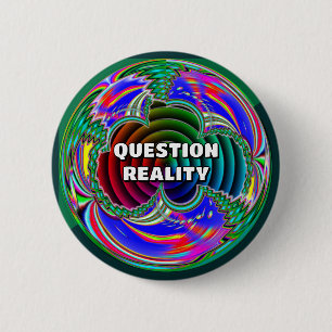 Question Reality (you may change the words) 6 Cm Round Badge