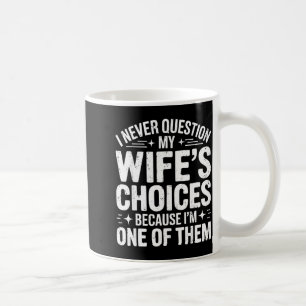 Question wife's choices shirt funny men husband coffee mug