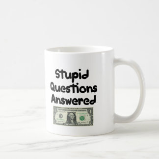 Questions Answered Free, Stupid Questions $1 Coffee Mug