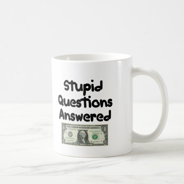 Questions Answered Free, Stupid Questions $1 Coffee Mug (Right)