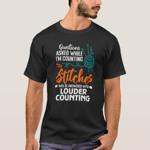 Questions Asked While I'm Counting Stitches Will B T-Shirt