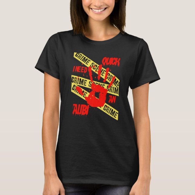 Quick I Need An Alibi Crime Scene Investigation Ta T-Shirt (Front)