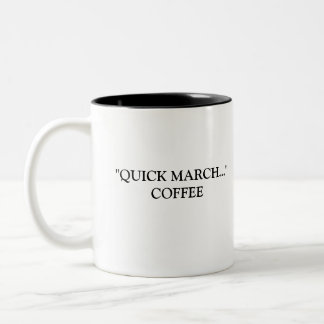 "QUICK MARCH..." COFFEE Two-Tone COFFEE MUG