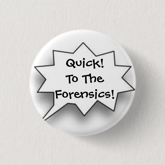 Quick! To The Forensics! 3 Cm Round Badge (Front)