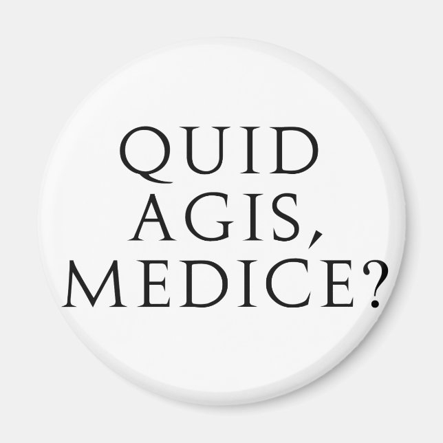 Quid Agis, Medice? Magnet (Front)