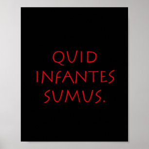 Quid infantes sumus poster