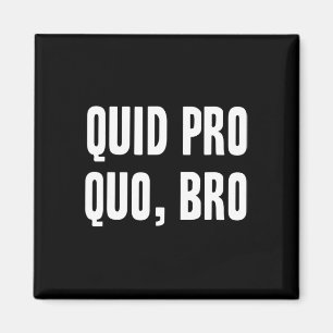 Quid Pro Quo Bro Impeach Trump Funny Impeachment Magnet