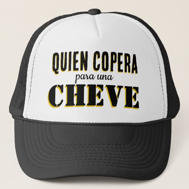 quien copera para una cheve trucker hat (Front)