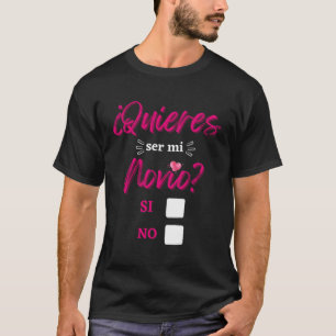 Quieres Ser Mi Novio Propuesta Petecion De Noviazg T-Shirt