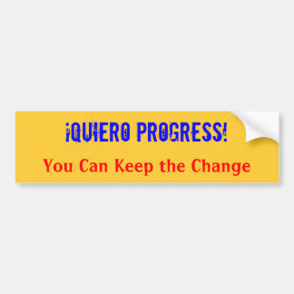 ¡Quiero Progress!  You Can Keep the Change Bumper Sticker