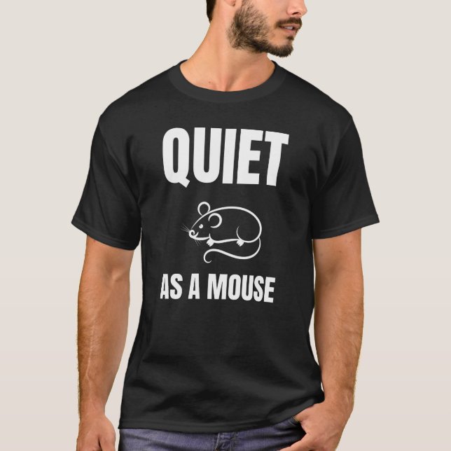 Quiet as a Mouse T-Shirt (Front)