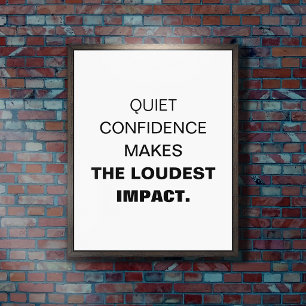 Quiet Confidence Makes The Loudest Impact Quote Poster