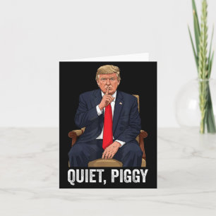 Quiet Ggy Donald Trump Sarcastic Litical Statement Card