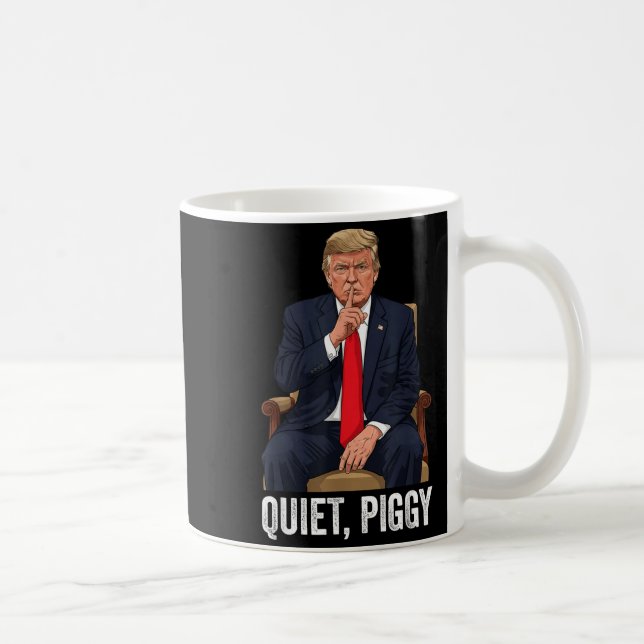 Quiet Ggy Donald Trump Sarcastic Litical Statement Coffee Mug (Right)