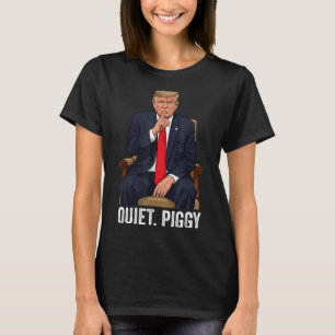 Quiet Ggy Donald Trump Sarcastic Litical Statement T-Shirt