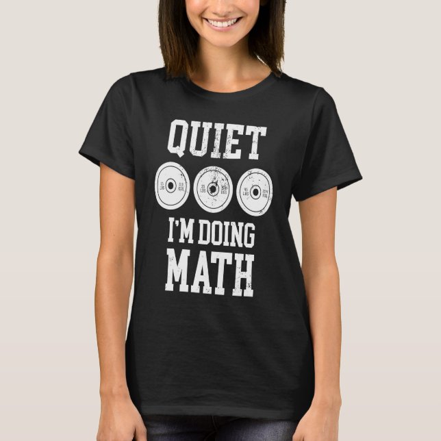 Quiet I'm Doing Math Weightlifting Bodybuilding Gy T-Shirt (Front)