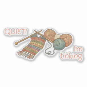 QUIET! I'm tinking.