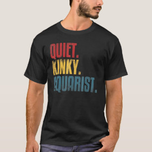 Quiet Kinky Aquarist Tropical Aquarium Quote Intro T-Shirt