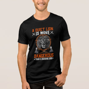 "Quiet Lion T-Shirt A Quiet Lion Is More Dangerous Tri-Blend Shirt