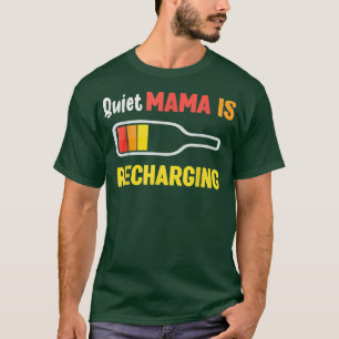 Quiet Mama Is Recharging Funny Drinking Beer Batte T-Shirt
