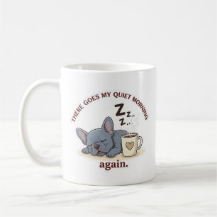 Quiet Morning Ruined Funny French Bulldog Dog Mom Coffee Mug