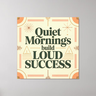Quiet Mornings Build Loud Success Canvas Print
