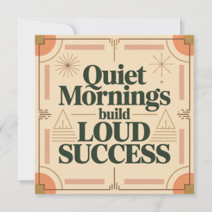 Quiet Mornings Build Loud Success Card