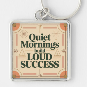 Quiet Mornings Build Loud Success Key Ring