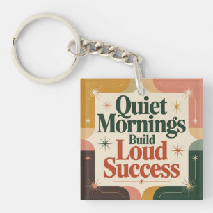 Quiet Mornings Build Loud Success Key Ring