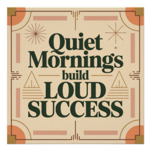 Quiet Mornings Build Loud Success Poster